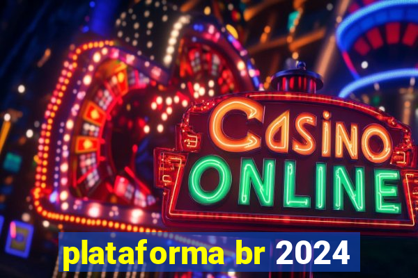 plataforma br 2024